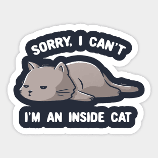 Sorry I Can’t, I’m An Inside Cat - Funny Cute Lazy Kitty Gift Sticker